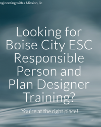 Engineering with a Mission, llc Looking for Boise City ESC Responsible Person and Plan Designer Training? You're at the right place!