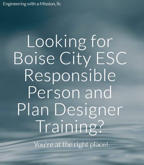 Engineering with a Mission, llc Looking for Boise City ESC Responsible Person and Plan Designer Training? You're at the right place!
