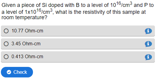 Dr. Kris Campbell's H5P example math question: "Given a piece of Si doped with B to a level of 10^16/cm^3 and P to a level of 1x10^16/cm^3, what is the resistivity of this sample at room temperature?"