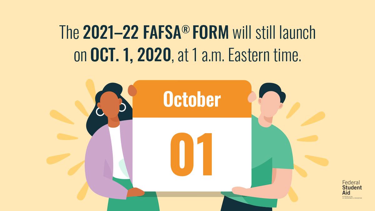 The 2021-2022 FAFSA form will be available on October 1, 2020.