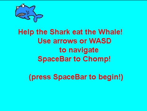 Help the shark eat the whale! Use arrows or WASD to navigate