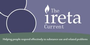 The ireta current - helping people respond effectively to substance use and related problems