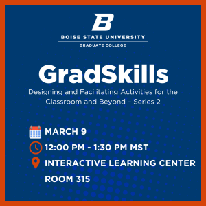Blue figure with orange outline, with the flying be at the top center. From top to bottom it reads: " Boise State University Graduate College" "GradSkills – Designing and Facilitating Activities for the Classroom and Beyond – Series 2" (Calendar graphic) "February 16 (Clock graphic) "12:00 PM - 1:30 PM MST" (Location Pin Graphic) "Interactive Learning Center Room 315