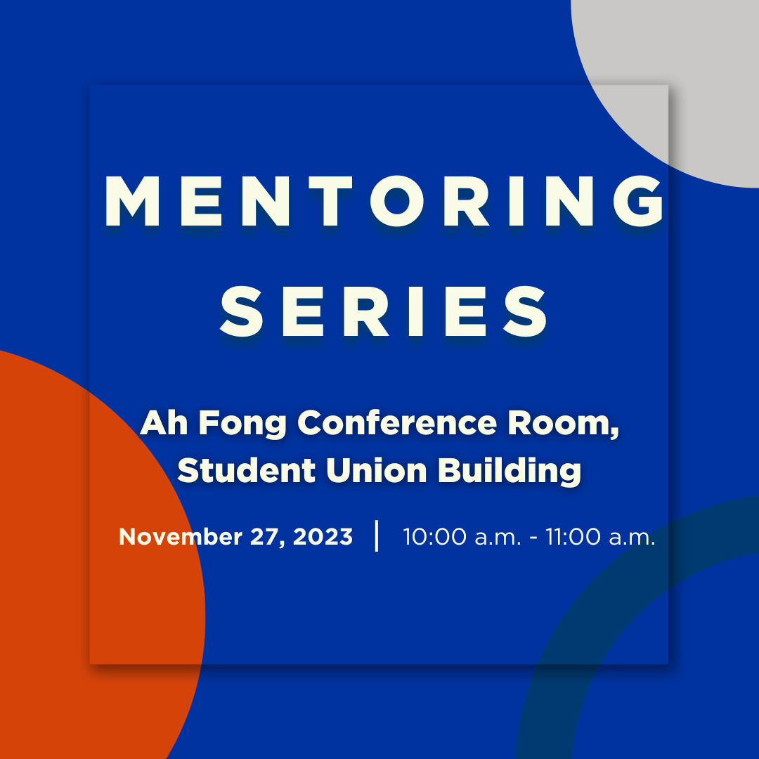 The graphic reads, "Mentoring series in Ah Fong Conference Room, Student Union Building on November 27, 2023, from 10 a.m. to 11 a.m."