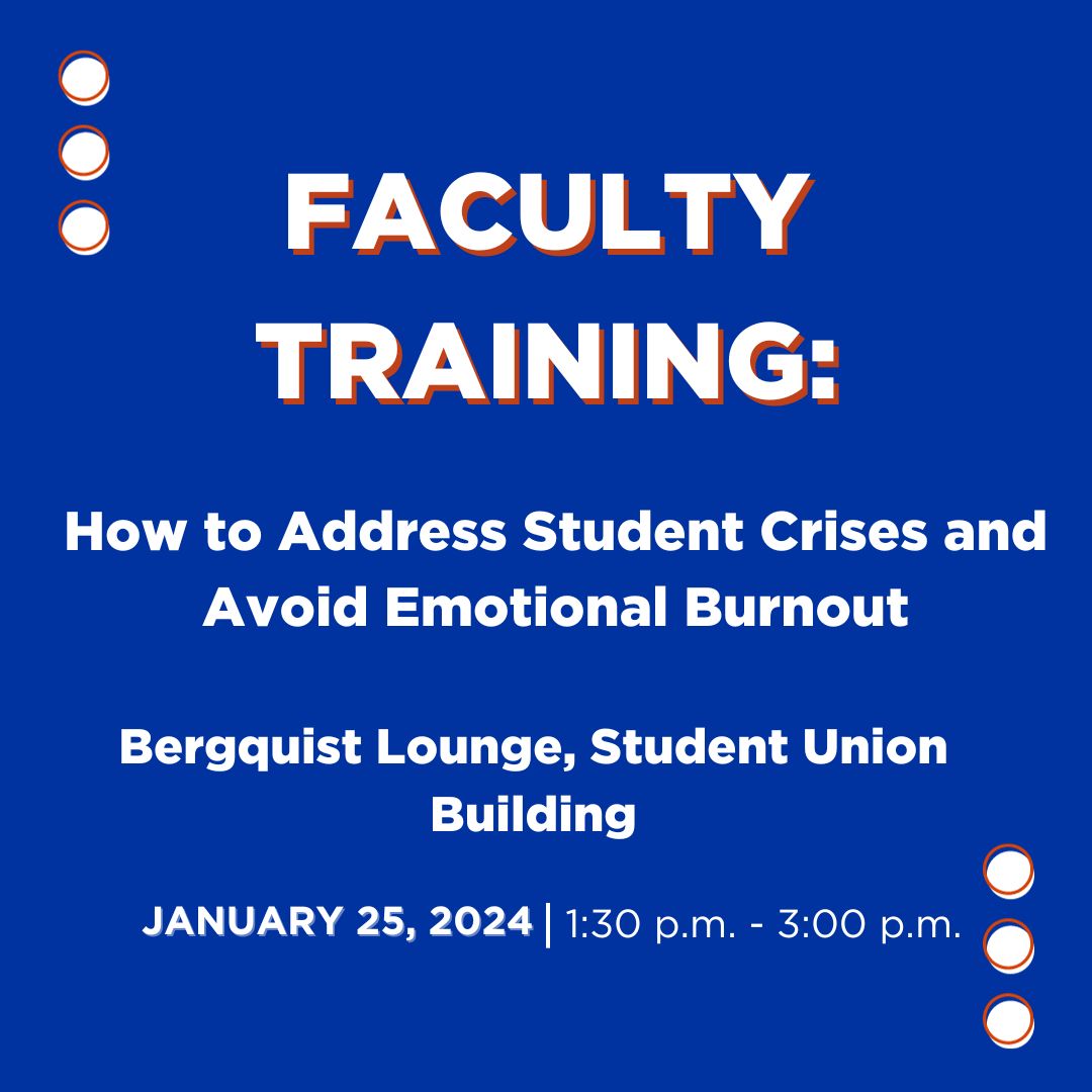 The graphic reads, "Faculty Training: How to Address Student Crises and Avoid Emotional Burnout at Bergquist Lounge, Student Union Building on January 25, 2024 from 1:30 p.m. to 3 p.m."