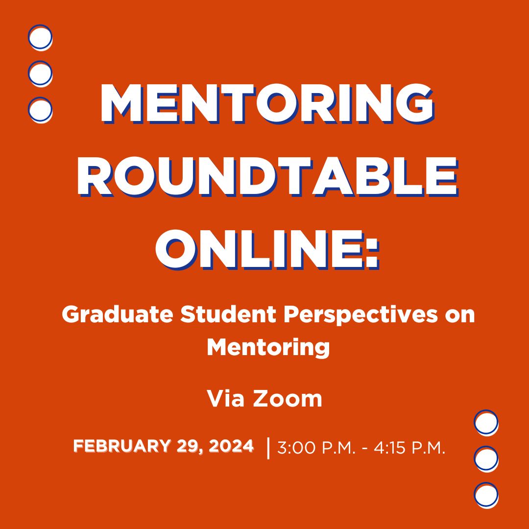 The graphic reads, "Mentoring Roundtable Online: Graduate Student Perspectives on Mentoring Via Zoom on February 29, 2024 from 3 pm to 4:15 pm".