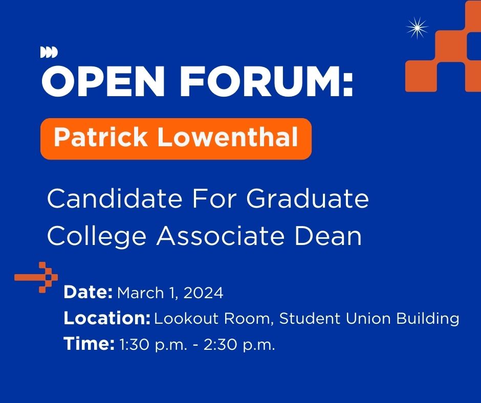 The graphic reads, "Open Forum: Patrick Lowenthal Candidate for Graduate College Associate Dean on March 1, 2024 at Lookout Room, Student Union Building from 1:30 p.m. to 2:30 p.m."