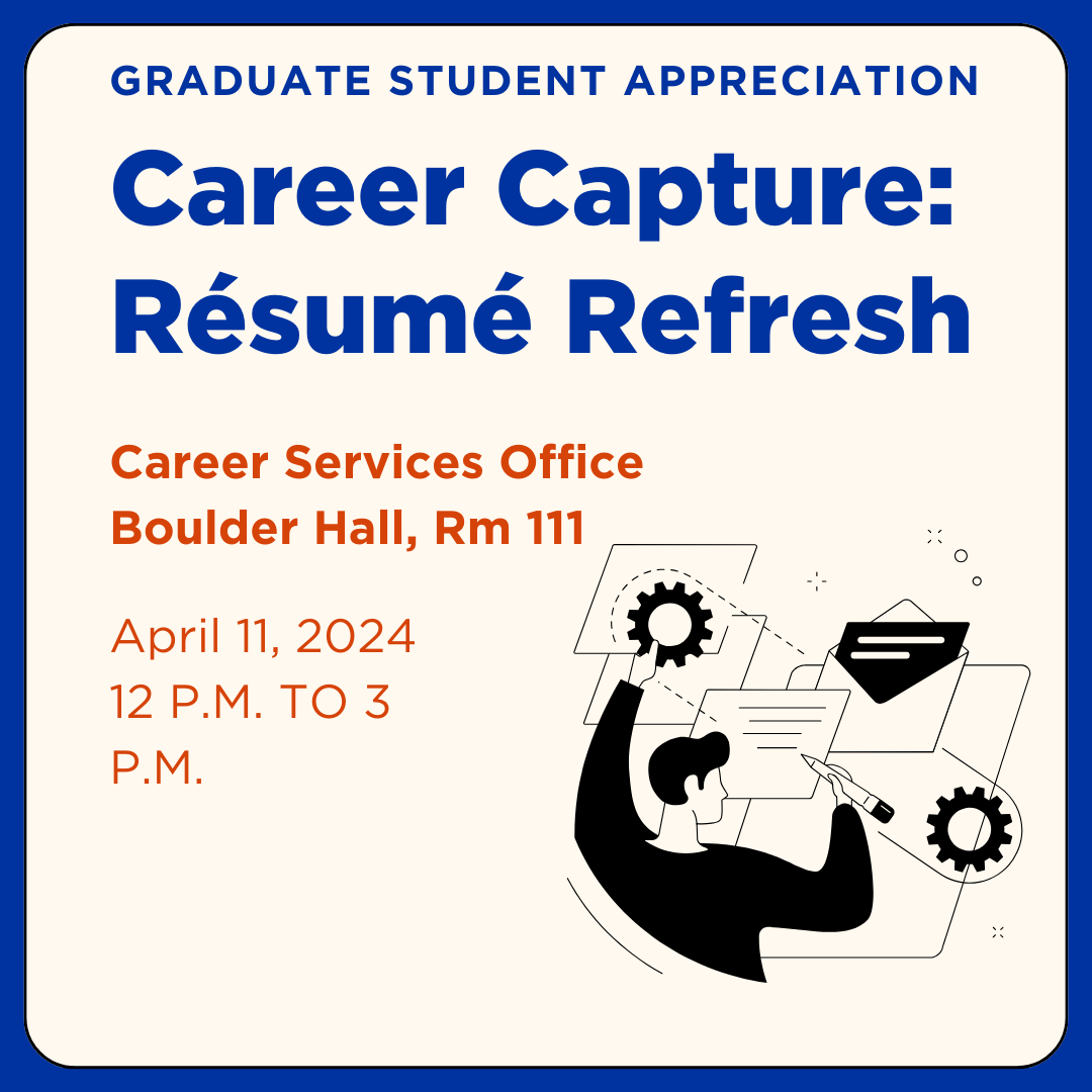 The graphic reads, "Graduate Student Appreciation Career Capture: Resume Refresh at Career Services Office in Boulder Hall, RM 111 on April 11, 2024, from 12 pm to 3 pm."