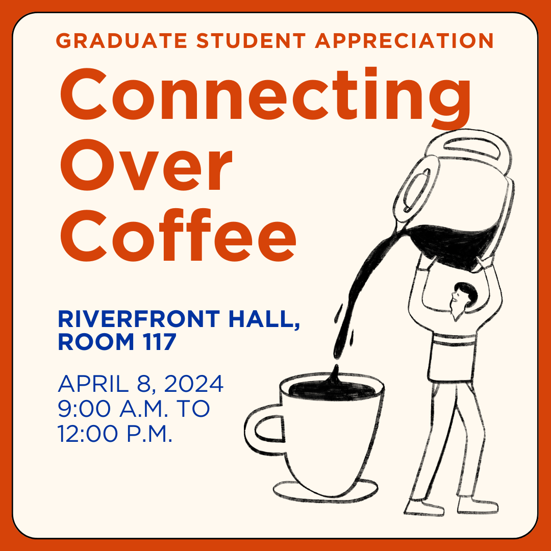 The graphic reads, "Graduate Student Appreciation Connecting Over Coffee at Riverfront Hall Room 117 on April 8, 2024, from 9 am to 12 pm".