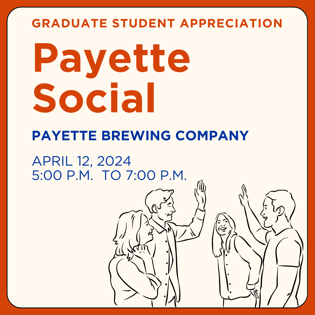 The graphic reads, "Graduate Student Appreciation Payette Social at Payette Brewing Company on April 12, 2024, from 5 pm to 7 pm".